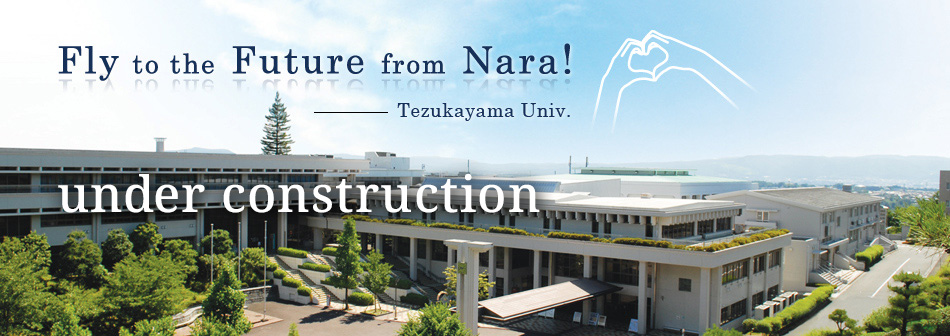 Fly to the Future from Nara! -Tezukayama University under construction